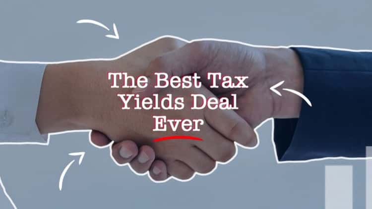 The Best Tax Yields Deal Ever